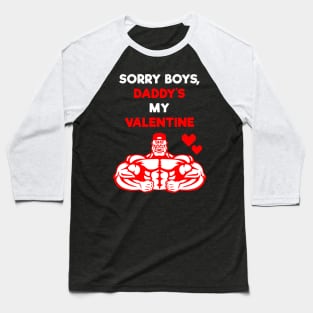 Sorry Boys, Daddy's My Valentine Baseball T-Shirt